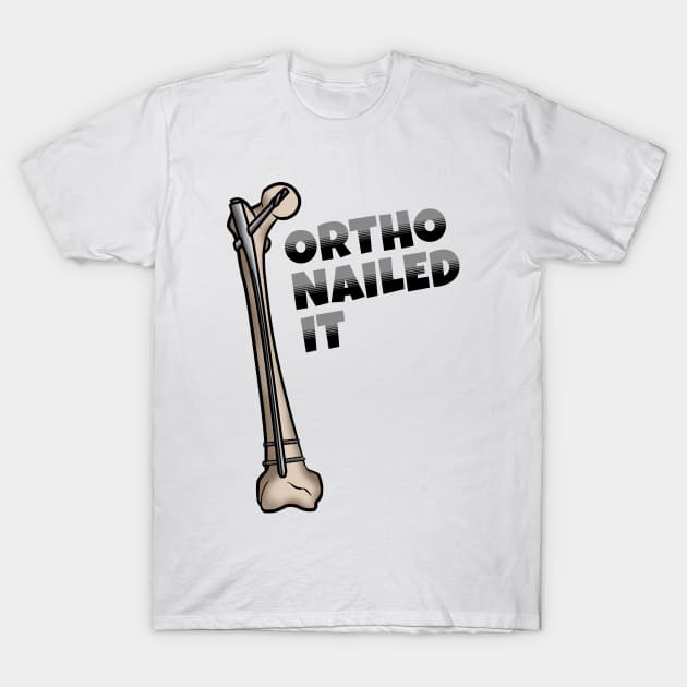 Ortho Nailed It T-Shirt by MilesNovelTs